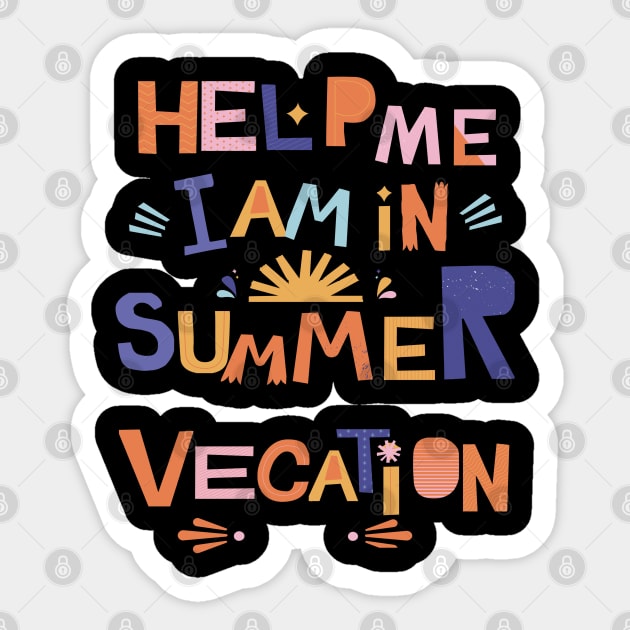 Help me I am in summer vacation. Sticker by TeeText